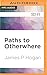 Paths to Otherwhere