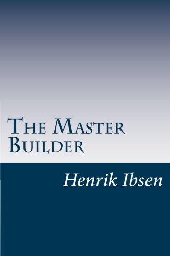 The Master Builder: by Henrik Ibsen