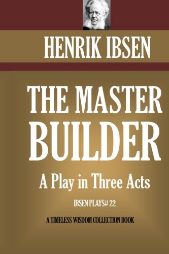 The Master Builder: Play In Three Acts.
