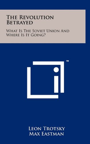 The Revolution Betrayed: What Is the Soviet Union and Where Is It Going?