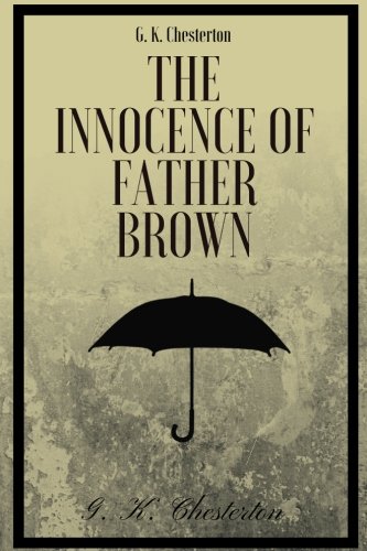 The Innocence of Father Brown by G. K. Chesterton: The Innocence of Father Brown by G. K. Chesterton