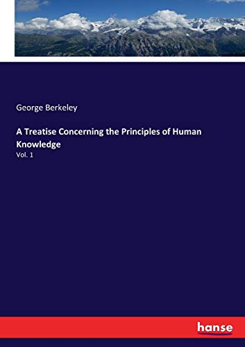 A Treatise Concerning the Principles of Human Knowledge: Vol. 1
