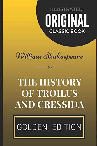 The History of Troilus and Cressida: By William Shakespeare - Illustrated