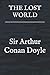 The Lost World by Sir Arthur Conan Doyle
