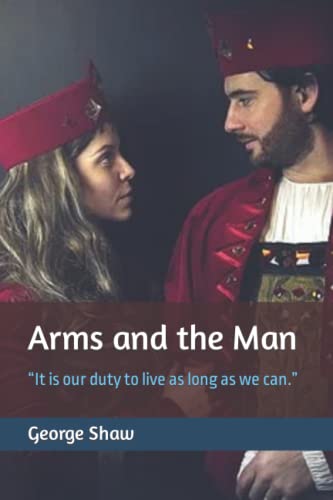 Arms and the Man: “It is our duty to live as long as we can.”