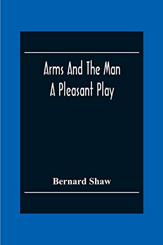 Arms And The Man: A Pleasant Play