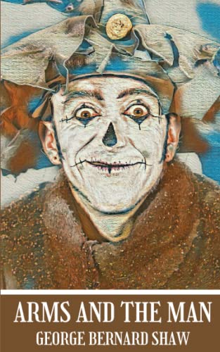 Arms and the Man: Classic comedy and humorous play by george bernard shaw