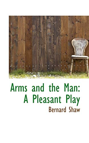 Arms and the Man: A Pleasant Play