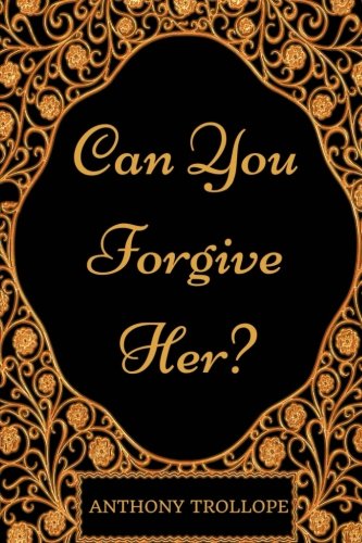 Can You Forgive Her?: By Anthony Trollope - Illustrated