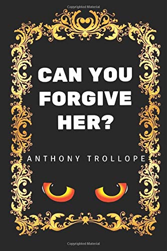 Can You Forgive Her?: By Anthony Trollope - Illustrated