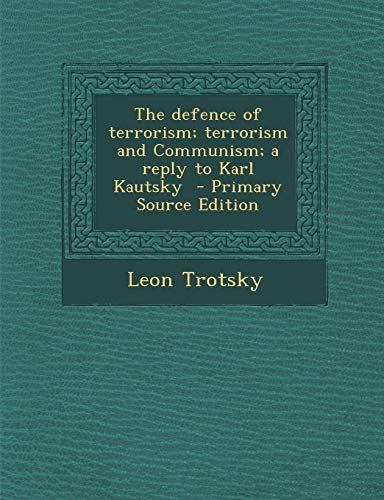 The defence of terrorism; terrorism and Communism; a reply to Karl Kautsky