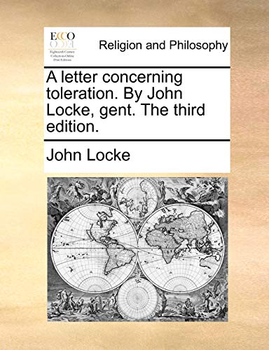 A letter concerning toleration. By John Locke, gent. The third edition.