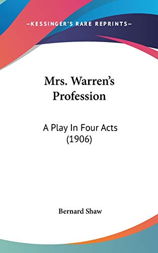 Mrs. Warren's Profession: A Play In Four Acts