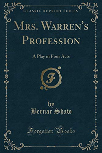 Mrs. Warren's Profession (Classic Reprint): A Play in Four Acts