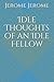 Idle Thoughts of an Idle Fellow