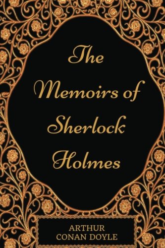 The Memoirs Of Sherlock Holmes: By Arthur Conan Doyle - Illustrated