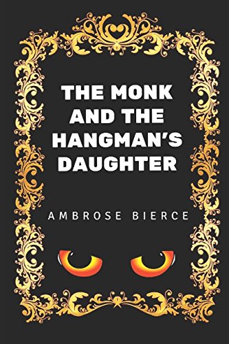 The Monk and the Hangman's Daughter: By Ambrose Bierce - Illustrated