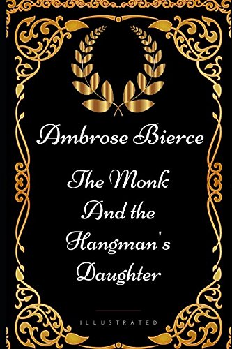 The Monk and the Hangman's Daughter: By Ambrose Bierce - Illustrated