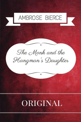 The Monk and the Hangman's Daughter: By Ambrose Bierce - Illustrated