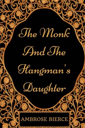 The Monk and the Hangman's Daughter: By Ambrose Bierce - Illustrated