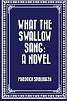 What the Swallow Sang: A Novel