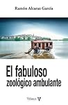 El fabuloso zoológico ambulante by Ramón Alcaraz García