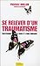Se relever d'un traumatisme - Réapprendre à vivre et à faire confiance (French Edition)