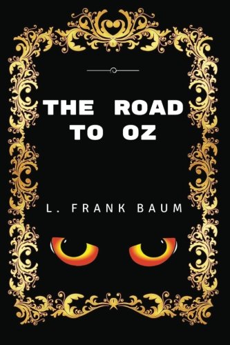 The Road To Oz: By L. Frank Baum - Illustrated