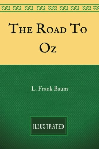 The Road To Oz: By L. Frank Baum - Illustrated