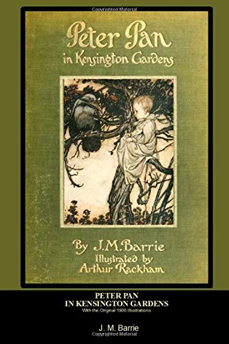 Peter Pan In Kensington Gardens: With The Original 1906 Illustrations