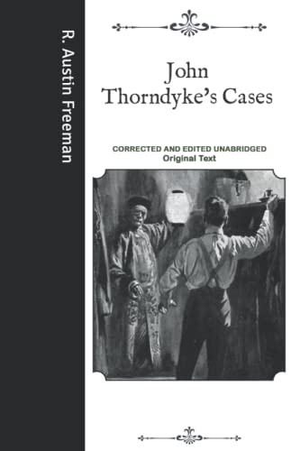 John Thorndyke's Cases: Corrected and Edited Unabridged Original Text