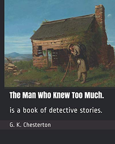 The Man Who Knew Too Much.: is a book of detective stories.