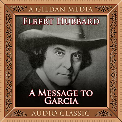 A Message to Garcia: And Treasured Wisdom