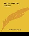 The House Of The Vampire by George Sylvester Viereck