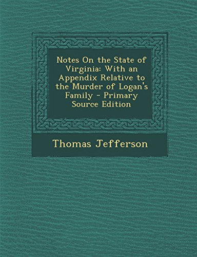 Notes On the State of Virginia: With an Appendix Relative to the Murder of Logan's Family - Primary Source Edition