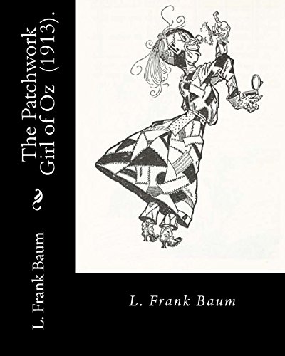 The Patchwork Girl of Oz (1913). By: L. Frank Baum: Children's novel