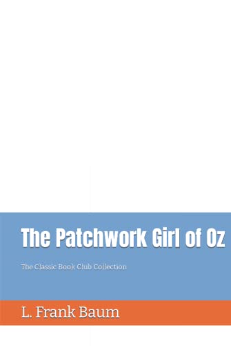 The Patchwork Girl of Oz: The Classic Book Club Collection