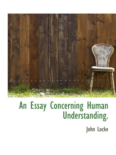 An Essay Concerning Human Understanding.