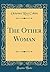 The Other Woman (Classic Reprint)