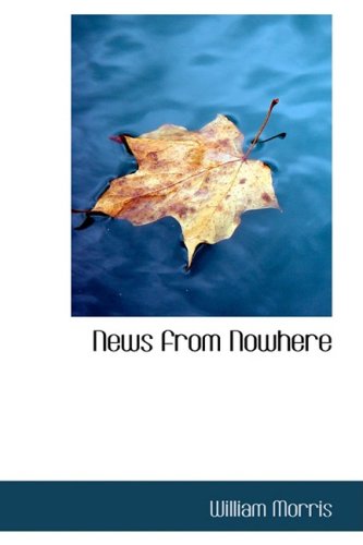 News from Nowhere: Or- An Epoch of Rest : being some chapters from a