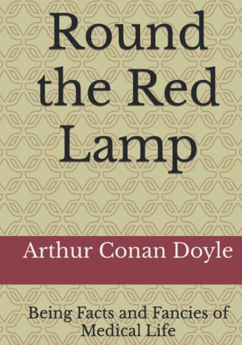 Round the Red Lamp: Being Facts and Fancies of Medical Life