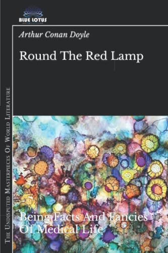 Round The Red Lamp: Being Facts And Fancies Of Medical Life