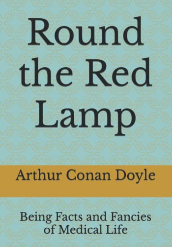 Round the Red Lamp: Being Facts and Fancies of Medical Life