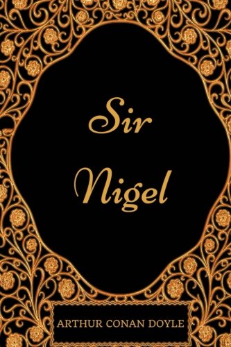 Sir Nigel: By Arthur Conan Doyle - Illustrated