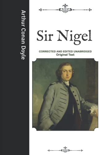 Sir Nigel: Corrected and Edited Unabridged Original Text