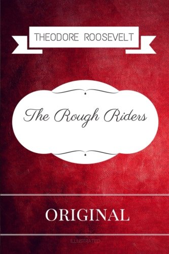 The Rough Riders: By Theodore Roosevelt - Illustrated