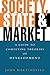 State Society and Market: A Guide to Competing Theories of Development