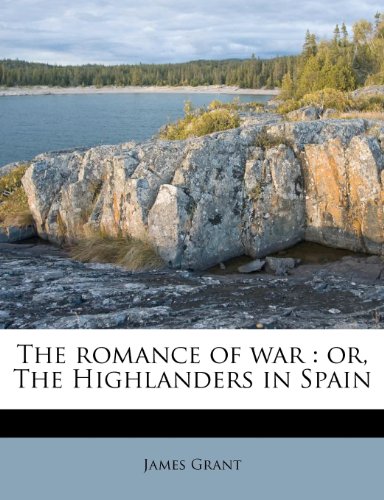 The romance of war: or, The Highlanders in Spain