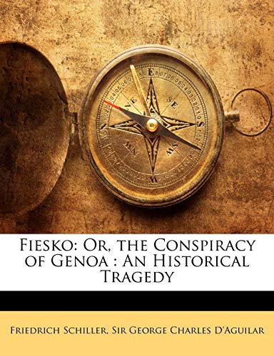 Fiesko: Or, the Conspiracy of Genoa : An Historical Tragedy