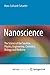 Nanoscience: The Science of the Small in Physics, Engineering, Chemistry, Biology and Medicine